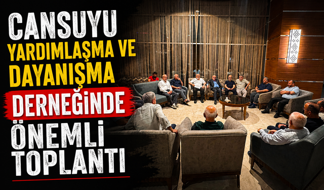Cansuyu Yardımlaşma ve Dayanışma derneğinde önemli  toplantı