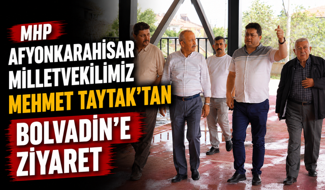 MHP Afyonkarahisar Milletvekilimiz Mehmet TAYTAK’tan Bolvadin’e Ziyaret