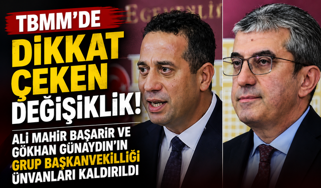 TBMM’de Dikkat Çeken Değişiklik! Ali Mahir Başarır ve Gökhan Günaydın’ın Grup Başkanvekilliği Ünvanları Kaldırıldı