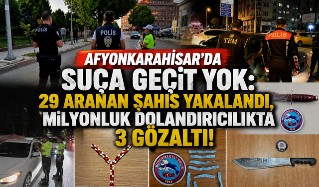 Afyonkarahisar’da Suça Geçit Yok: 29 Aranan Şahıs Yakalandı, Milyonluk Dolandırıcılıkta 3 Gözaltı!