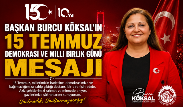 BAŞKAN BURCU KÖKSAL´IN 15 TEMMUZ DEMOKRASİ VE MİLLİ BİRLİK GÜNÜ MESAJI