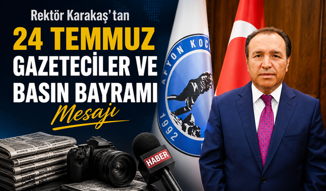 Rektör Karakaş’tan 24 Temmuz Gazeteciler ve Basın Bayramı Mesajı
