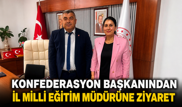 Konfederasyon Başkanından İl Milli Eğitim Müdürüne Ziyaret