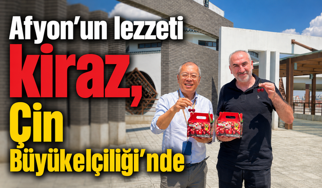 Afyon’un lezzeti kiraz, Çin Büyükelçiliği’nde
