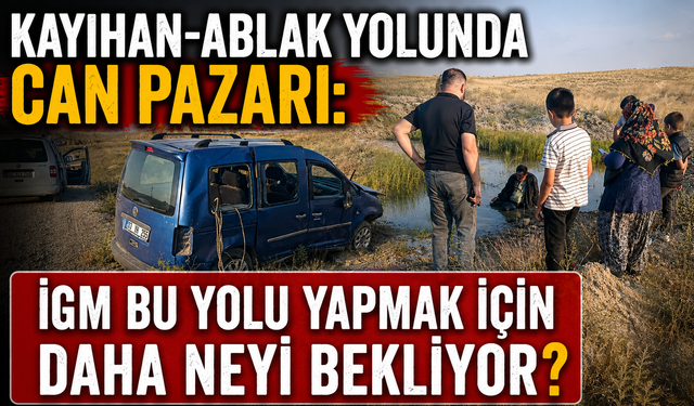 Kayıhan-Ablak Yolunda Can Pazarı: İGM Bu Yolu Yapmak İçin Daha Neyi Bekliyor?