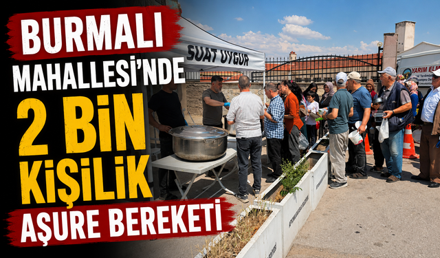 BURMALI MAHALLESİ'NDE 2 BİN KİŞİLİK AŞURE BEREKETİ