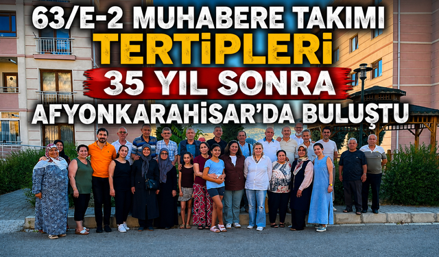 63/E-2 Muhabere Takımı Tertipleri 35 Yıl Sonra Afyonkarahisar’da Buluştu