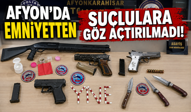 AFYON'DA EMNİYETTEN SUÇLULARA GÖZ AÇTIRILMADI!