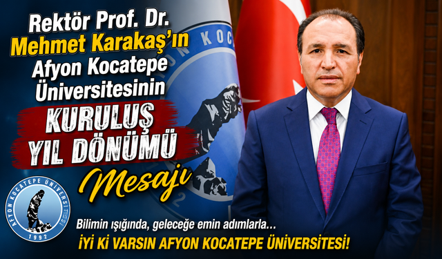 Rektör Prof. Dr. Mehmet Karakaş’ın Afyon Kocatepe Üniversitesinin Kuruluş Yıl Dönümü Mesajı