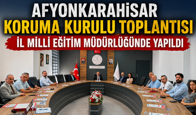 Afyonkarahisar Koruma Kurulu Toplantısı İl Milli Eğitim Müdürlüğünde Yapıldı