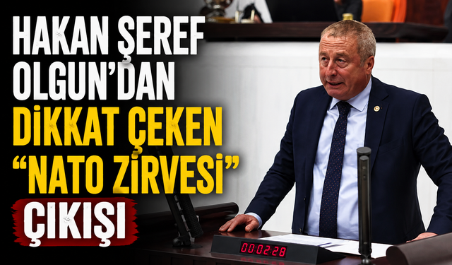 HAKAN ŞEREF OLGUN'DAN DİKKAT ÇEKEN "NATO ZİRVESİ" ÇIKIŞI