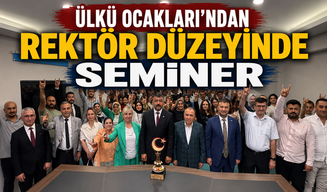 Ülkü Ocakları'ndan Rektör Düzeyinde Seminer