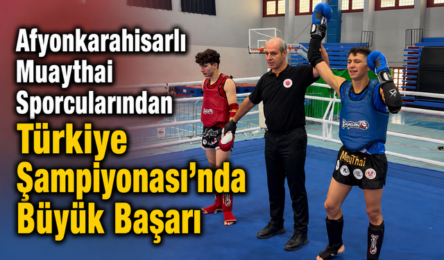 Afyonkarahisarlı Muaythai Sporcularından Türkiye Şampiyonası'nda Büyük Başarı