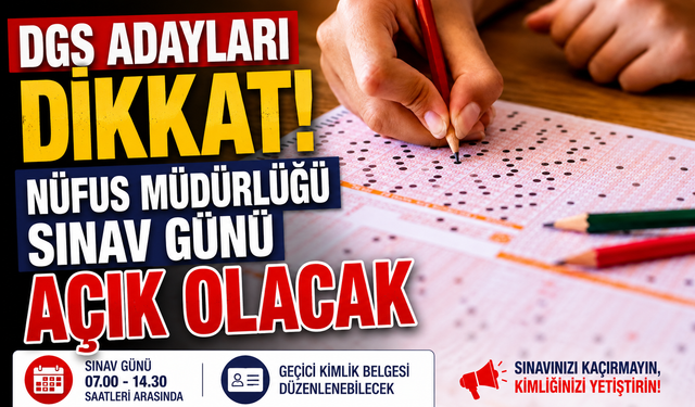 DGS ADAYLARI DİKKAT! NÜFUS MÜDÜRLÜĞÜ SINAV GÜNÜ AÇIK OLACAK