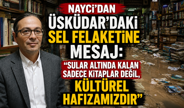Naycı’dan Üsküdar’daki Sel Felaketine Mesaj: “Sular Altında Kalan Sadece Kitaplar Değil, Kültürel Hafızamızdır”