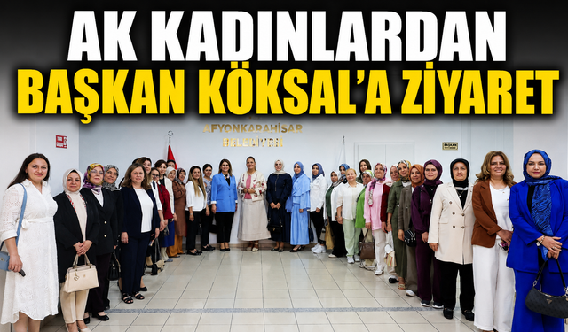 AK KADINLARDAN BAŞKAN KÖKSAL'A ZİYARET