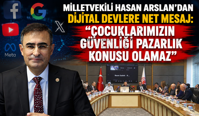 MİLLETVEKİLİ HASAN ARSLAN'DAN DİJİTAL DEVLERE NET MESAJ: "ÇOCUKLARIMIZIN GÜVENLİĞİ PAZARLIK KONUSU OLAMAZ"