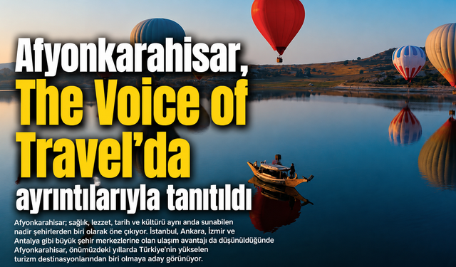 Afyonkarahisar, The Voice of Travel'da ayrıntılarıyla tanıtıldı