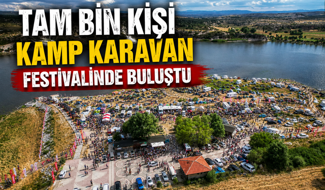 TAM BİN KİŞİ KAMP KARAVAN FESTİVALİNDE BULUŞTU