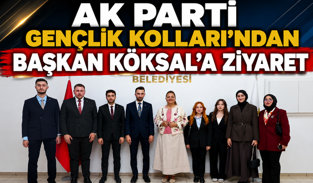 AK PARTİ GENÇLİK KOLLARI'NDAN BAŞKAN KÖKSAL'A ZİYARET
