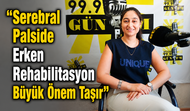 “Serebral Palside Erken Rehabilitasyon Büyük Önem Taşır”