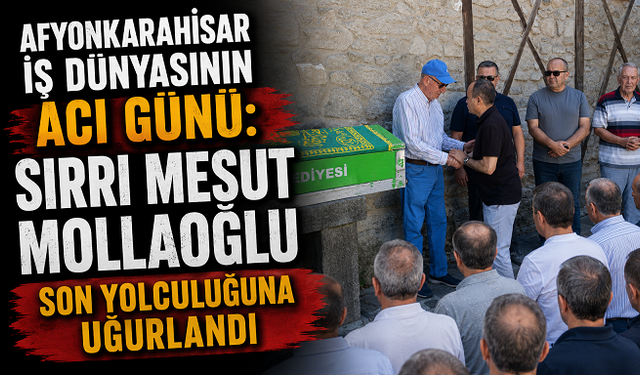 Afyonkarahisar İş Dünyasının Acı Günü: Sırrı Mesut Mollaoğlu Son Yolculuğuna Uğurlandı