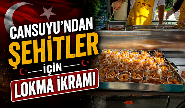 Cansuyu’ndan Şehitler İçin Lokma İkramı
