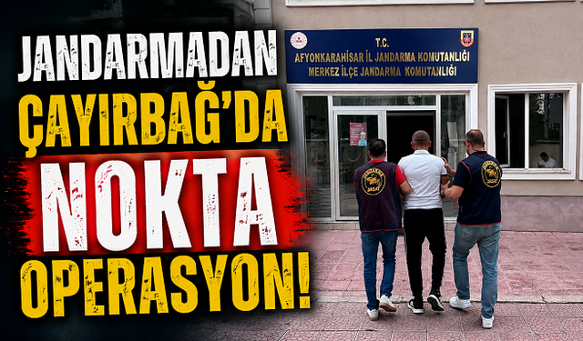 Jandarmadan Çayırbağ’da Nokta Operasyon!