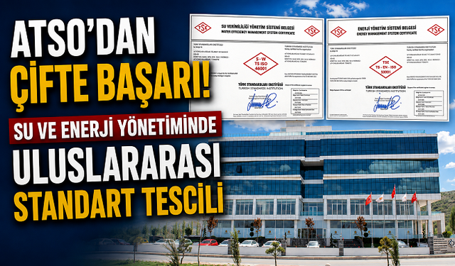 ATSO'dan Çifte Başarı! Su ve Enerji Yönetiminde Uluslararası Standart Tescili