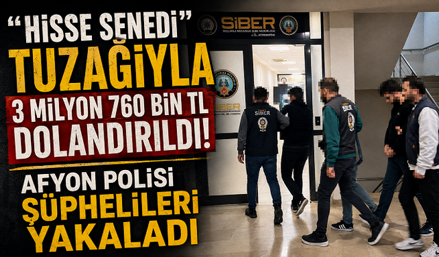 “Hisse Senedi” Tuzağıyla 3 Milyon 760 Bin TL Dolandırıldı! Afyon Polisi Şüphelileri Yakaladı