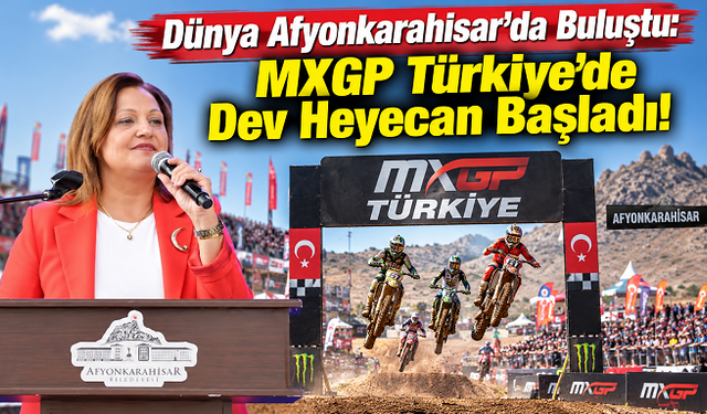 Dünya Afyonkarahisar’da Buluştu: MXGP Türkiye’de Dev Heyecan Başladı!
