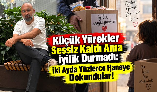 Küçük Yürekler Sessiz Kaldı Ama İyilik Durmadı: İki Ayda Yüzlerce Haneye Dokundular!