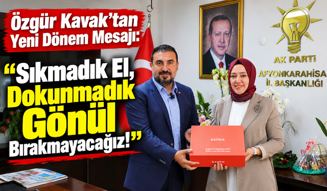 Özgür Kavak’tan Yeni Dönem Mesajı: “Sıkmadık El, Dokunmadık Gönül Bırakmayacağız!”