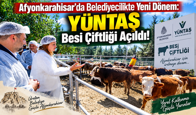 Afyonkarahisar’da Belediyecilikte Yeni Dönem: YÜNTAŞ Besi Çiftliği Açıldı!