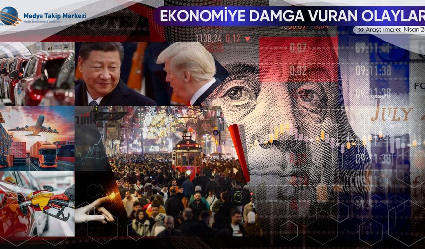 Nisan 2025’te Ekonomiye Damga Vuran Olaylar!