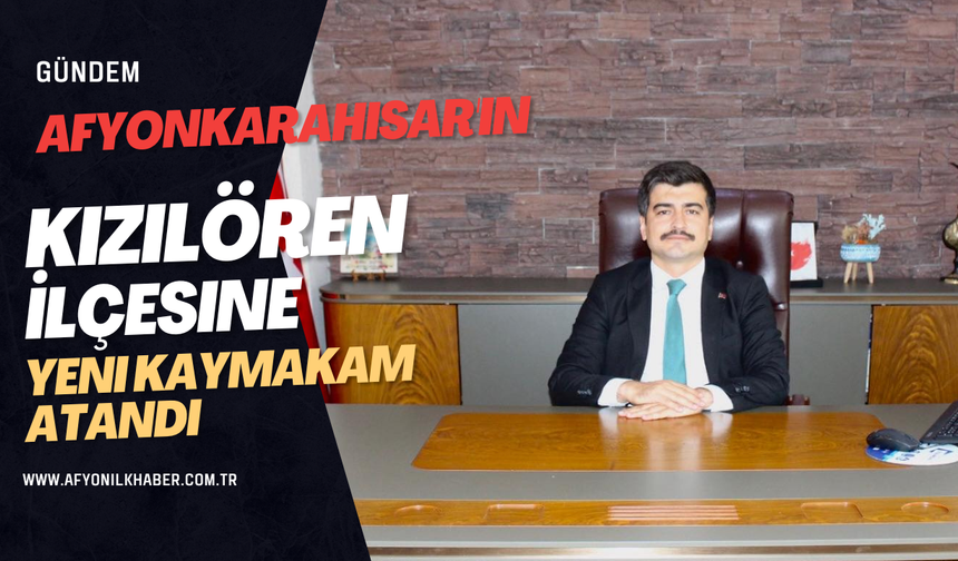 Afyonkarahisar'ın Kızılören İlçesine Yeni Kaymakam Atandı