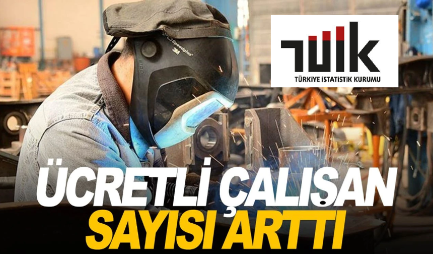 Ücretli çalışan sayısı yıllık %1,1 arttı.!