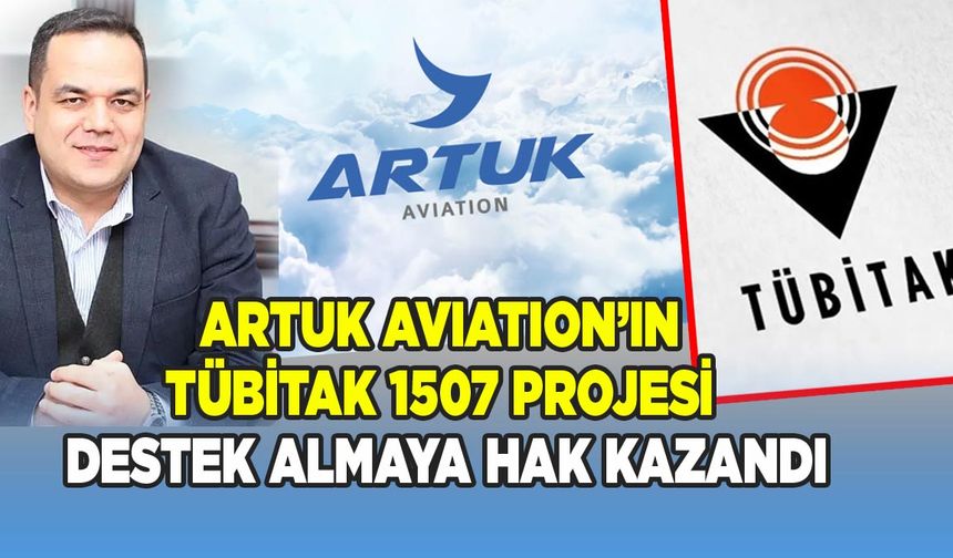 ARTUK AVIATION’ın TÜBİTAK 1507 Projesi Destek Almaya Hak Kazandı