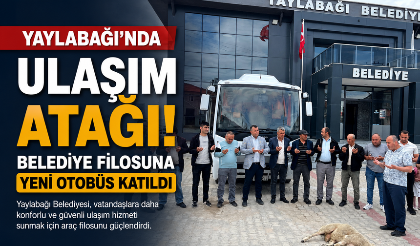 Yaylabağı’nda Ulaşım Atağı! Belediye Filosuna Yeni Otobüs Katıldı