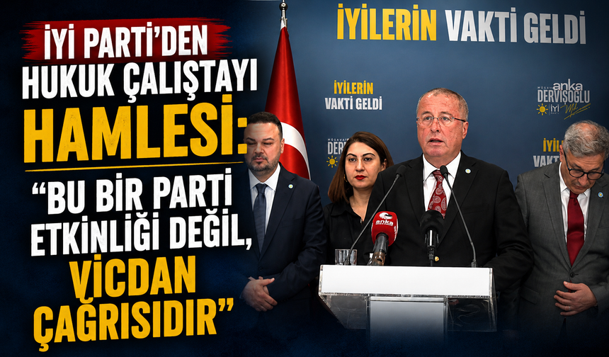 İYİ Parti’den Hukuk Çalıştayı Hamlesi: “Bu Bir Parti Etkinliği Değil, Vicdan Çağrısıdır”