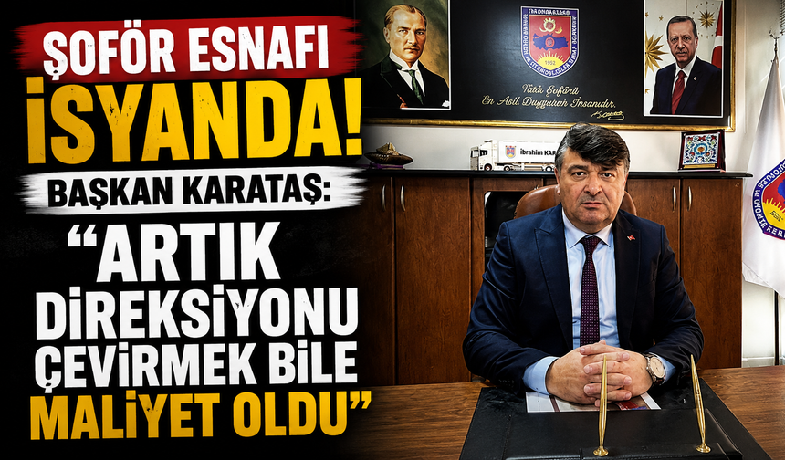 Şoför Esnafı İsyanda! Başkan Karataş: “Artık Direksiyonu Çevirmek Bile Maliyet Oldu”