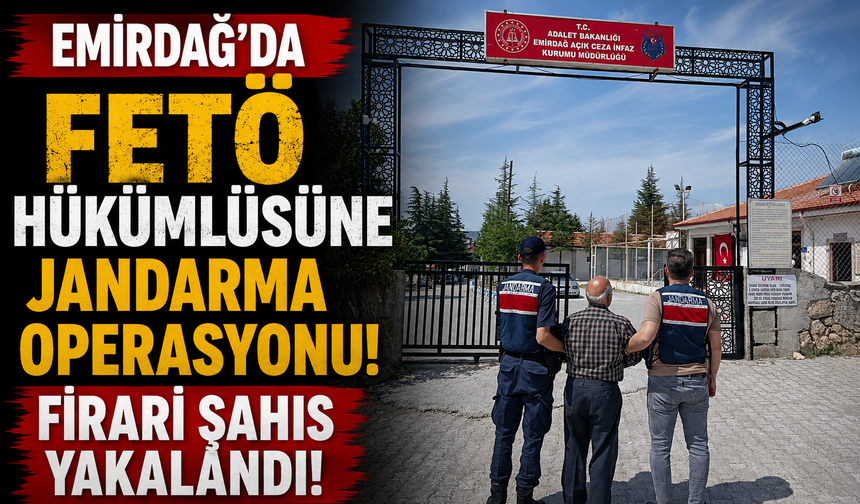 Emirdağ’da FETÖ Hükümlüsüne Jandarma Operasyonu! Firari Şahıs Yakalandı