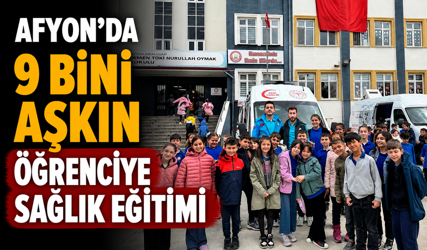 AFYON’DA 9 BİNİ AŞKIN ÖĞRENCİYE SAĞLIK EĞİTİMİ