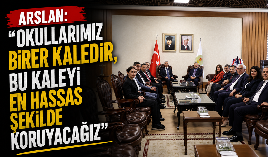 Arslan: "Okullarımız Birer Kaledir, Bu Kaleyi En Hassas Şekilde Koruyacağız"