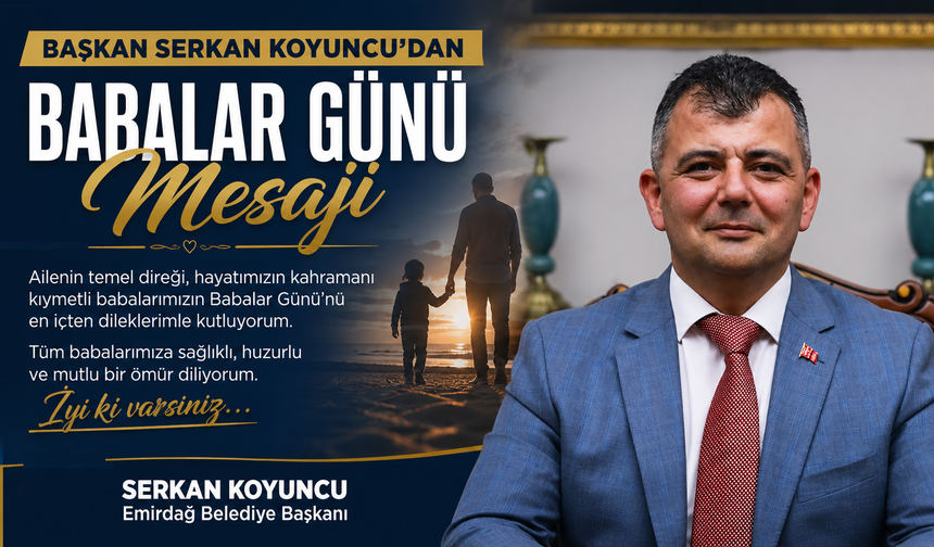 Başkan Serkan Koyuncu’dan Babalar Günü Mesajı