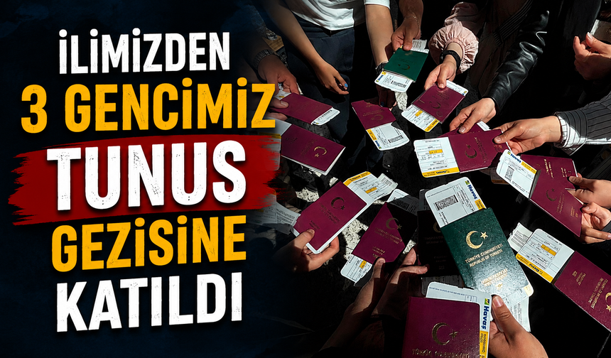 İlimizden 3 Gencimiz Tunus Gezisine Katıldı