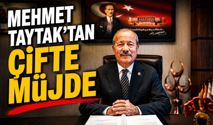 Mehmet Taytak’tan Çifte Müjde