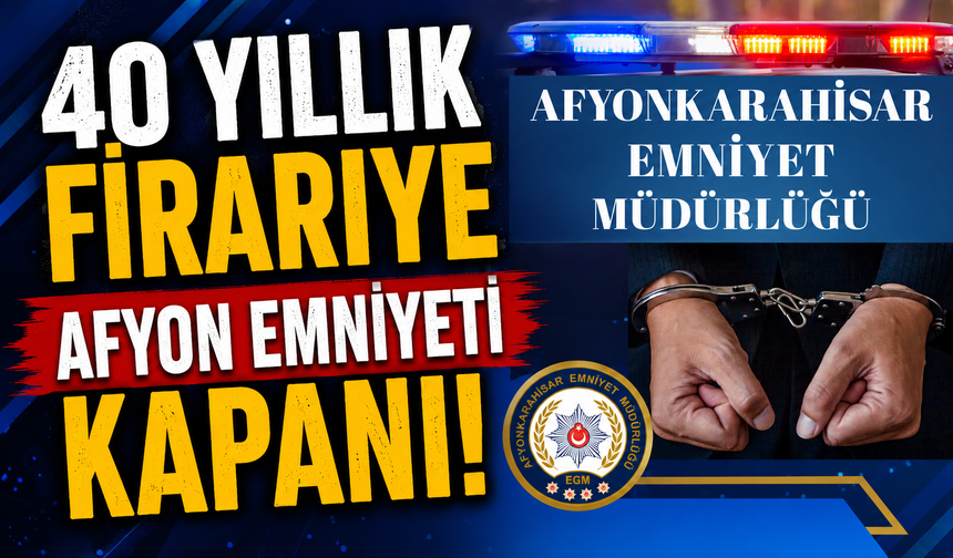 40 Yıllık Firariye Afyon Emniyeti Kapanı!