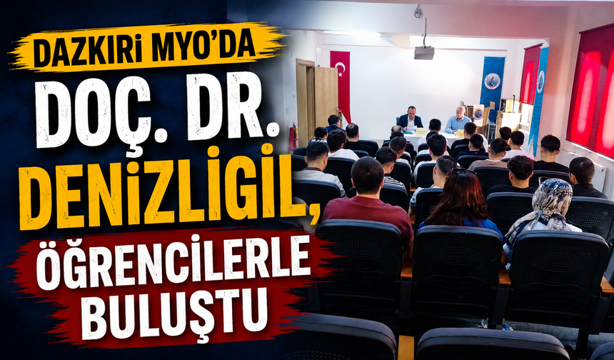 Dazkırı MYO’da Doç. Dr. Denizligil, Öğrencilerle Buluştu