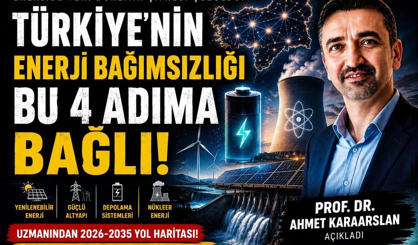 Prof. Dr. Karaarslan'dan Türkiye İçin Enerji Yol Haritası: Dört Ayaklı Model Önerisi